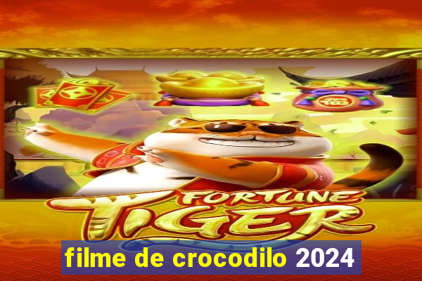 filme de crocodilo 2024