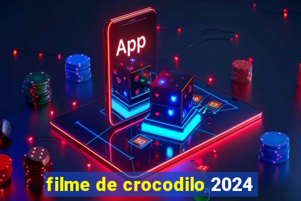 filme de crocodilo 2024