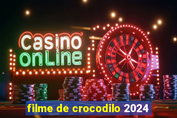 filme de crocodilo 2024