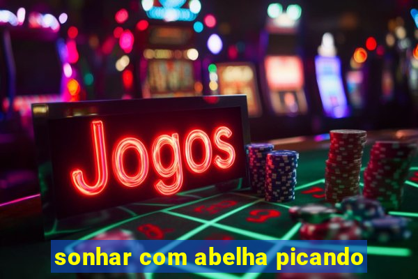 sonhar com abelha picando
