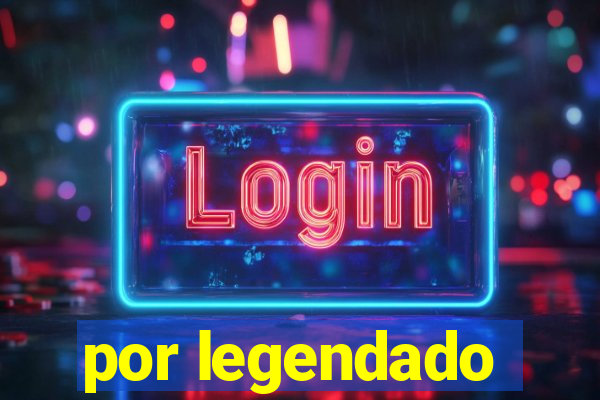 por legendado