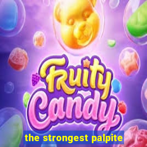 the strongest palpite