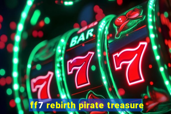 ff7 rebirth pirate treasure