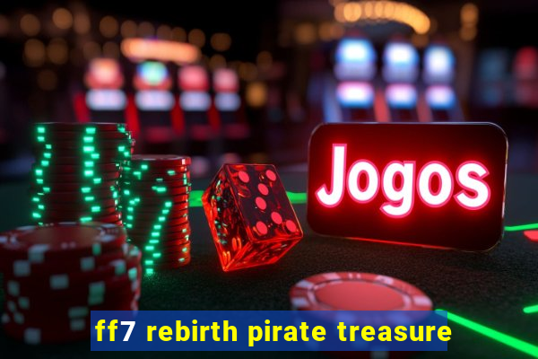 ff7 rebirth pirate treasure