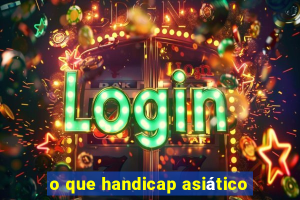 o que handicap asiático