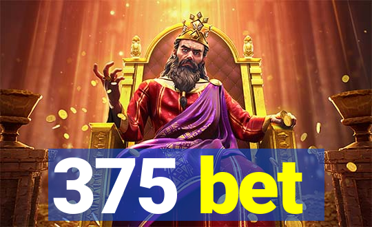 375 bet