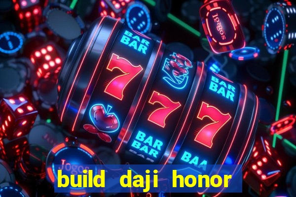 build daji honor of kings