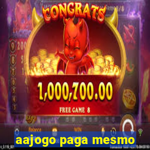 aajogo paga mesmo