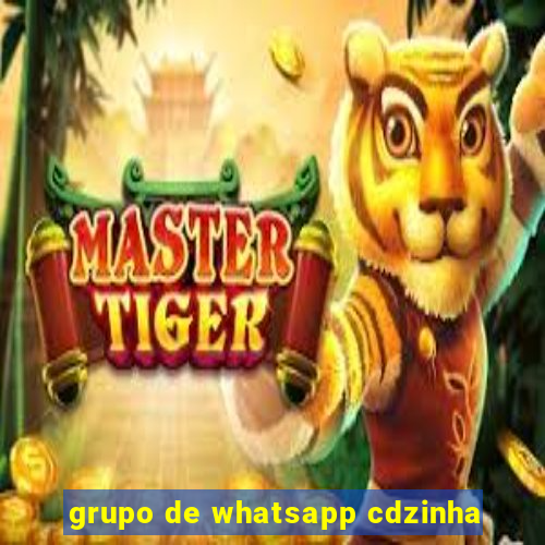 grupo de whatsapp cdzinha