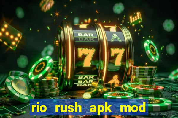 rio rush apk mod dinheiro infinito