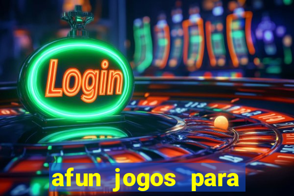 afun jogos para ganhar dinheiro