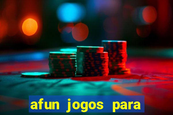 afun jogos para ganhar dinheiro