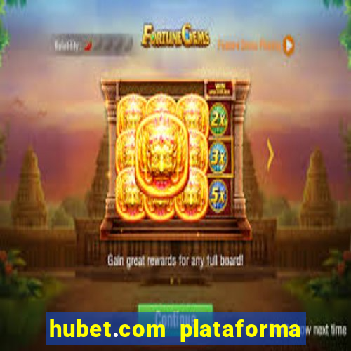 hubet.com plataforma de jogos