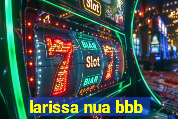 larissa nua bbb