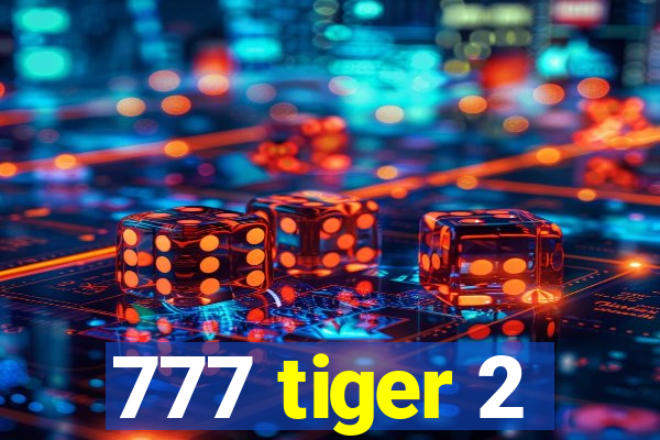 777 tiger 2