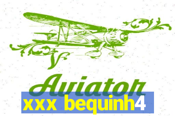 xxx bequinh4