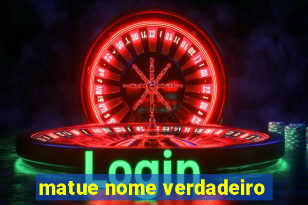 matue nome verdadeiro