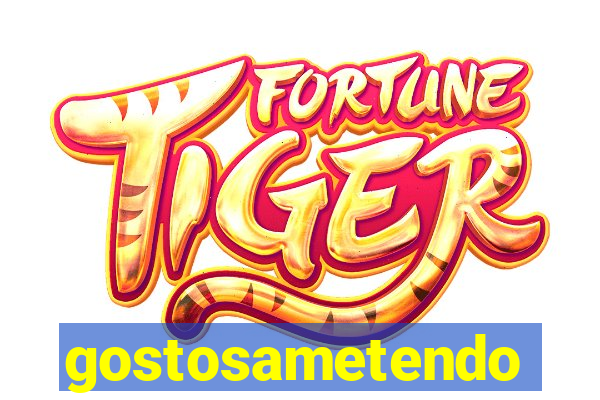 gostosametendo