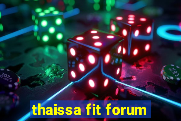 thaissa fit forum