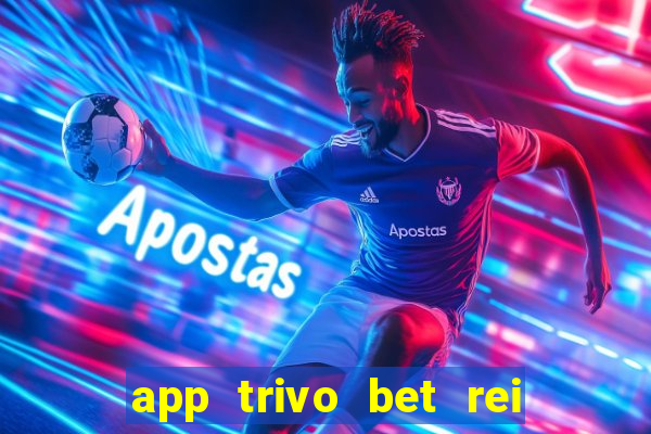 app trivo bet rei do bicho