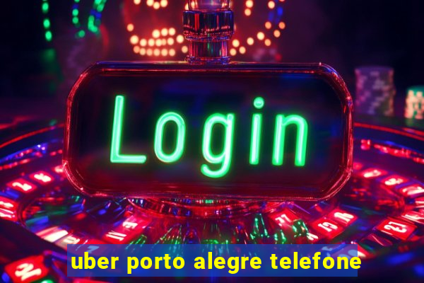 uber porto alegre telefone