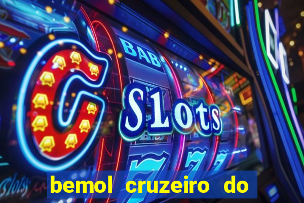 bemol cruzeiro do sul acre
