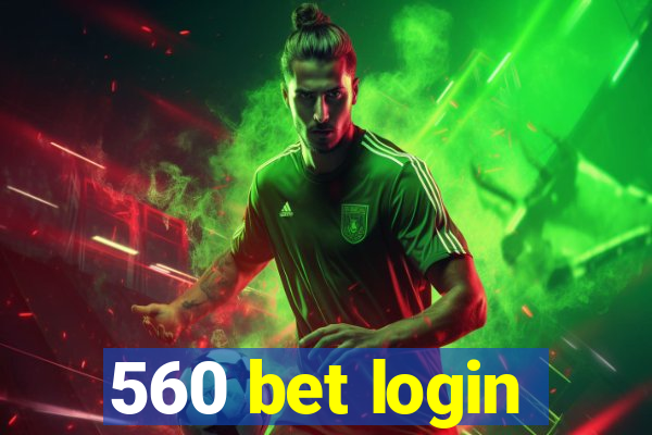 560 bet login