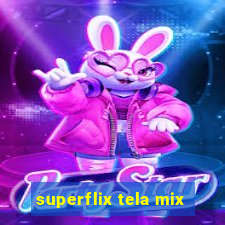 superflix tela mix