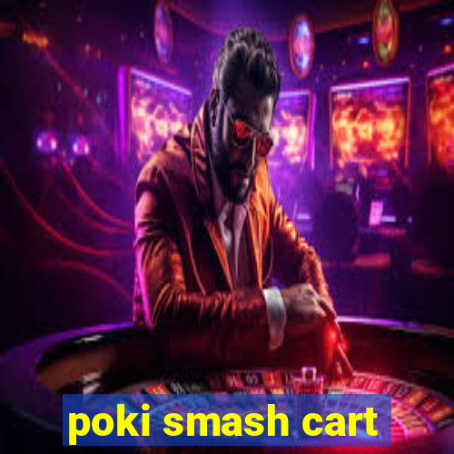 poki smash cart