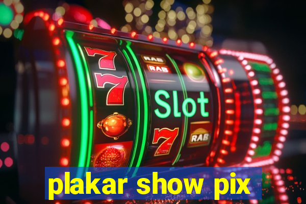 plakar show pix
