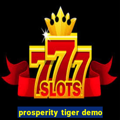 prosperity tiger demo