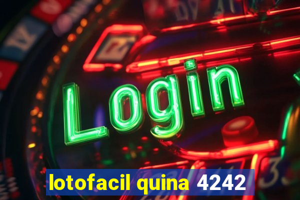 lotofacil quina 4242