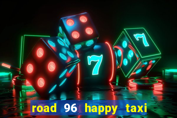 road 96 happy taxi security call password