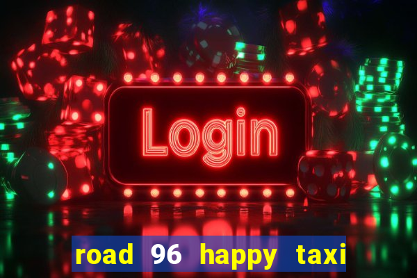 road 96 happy taxi security call password