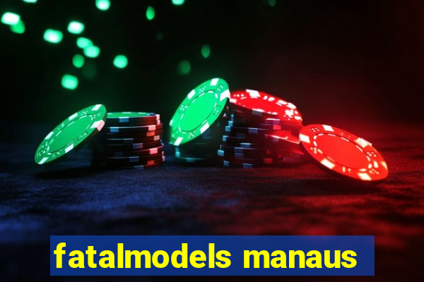 fatalmodels manaus