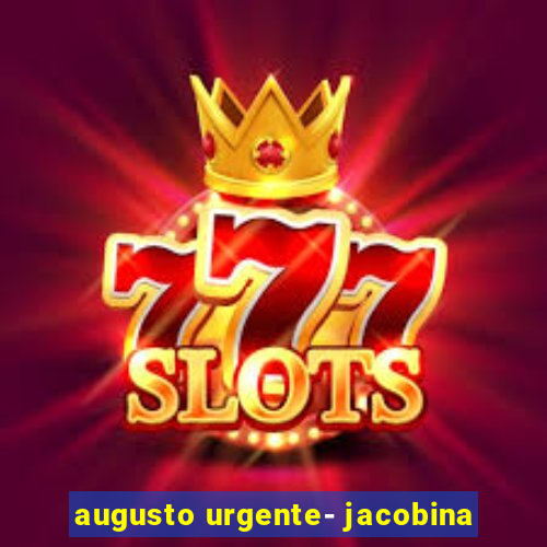 augusto urgente- jacobina