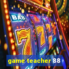 game teacher 88