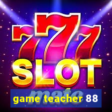 game teacher 88