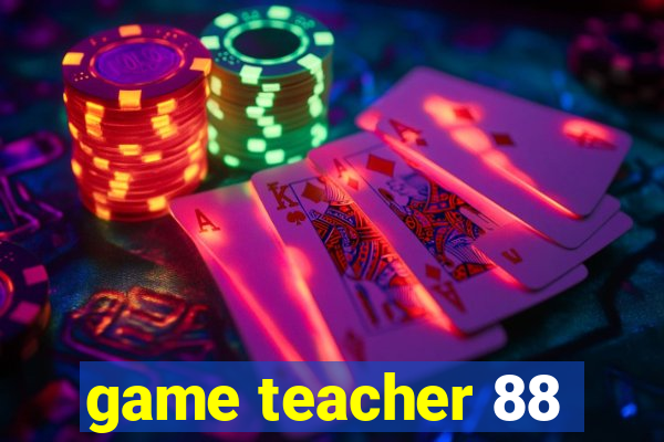 game teacher 88