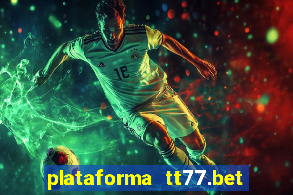 plataforma tt77.bet é confiável