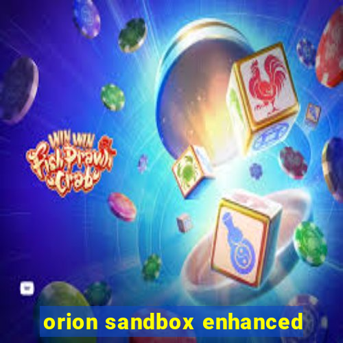 orion sandbox enhanced