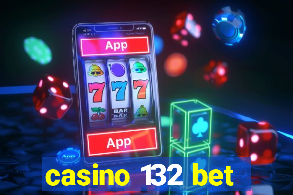 casino 132 bet