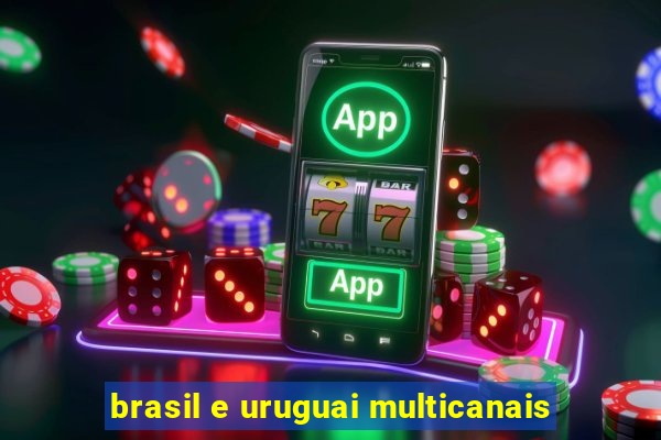 brasil e uruguai multicanais