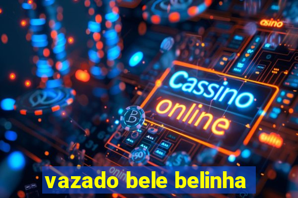 vazado bele belinha