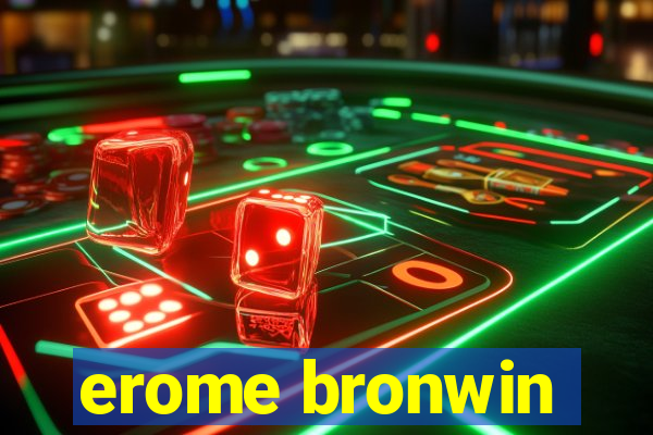 erome bronwin