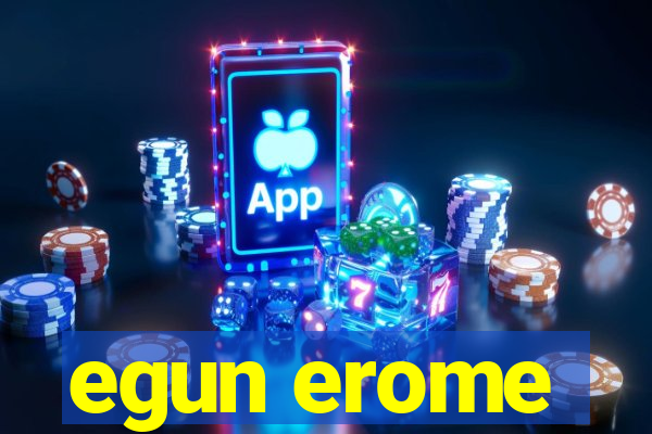 egun erome