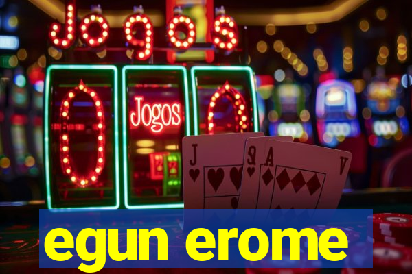 egun erome
