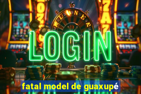 fatal model de guaxupé