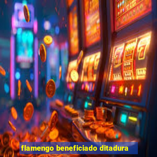 flamengo beneficiado ditadura