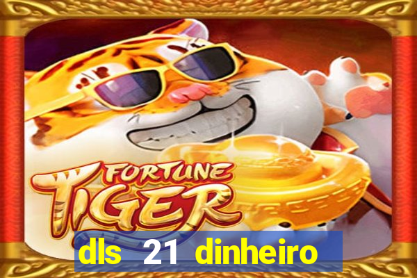 dls 21 dinheiro infinito download